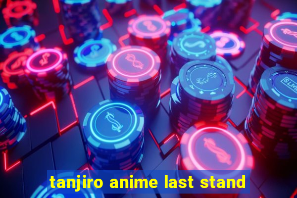 tanjiro anime last stand